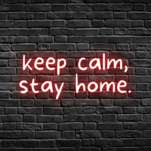 Keep Calm, Stay Home Neon Sign - Custom Banners Now
