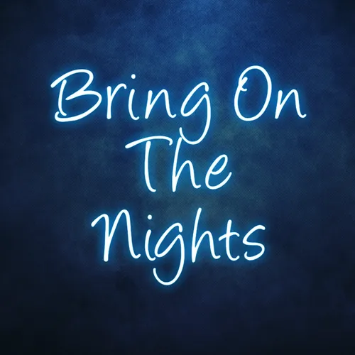 Bring On The Nights Neon Sign - Custom Banners Now
