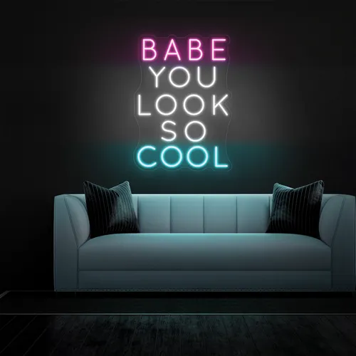 BABE YOU LOOK SO COOL Neon Sign - Custom Banners Now