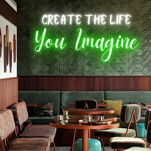 Create the life you Imagine Neon Sign - Custom Banners Now
