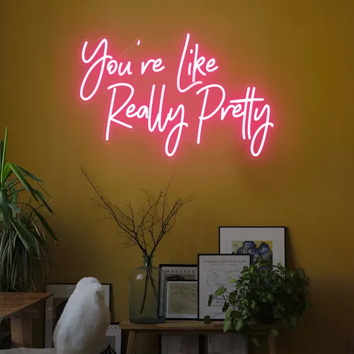 You're Like Really Pretty LED Neon Sign - Custom Banners Now