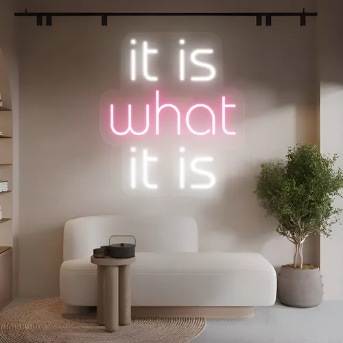 It Is What It Is Neon Sign - Custom Banners Now