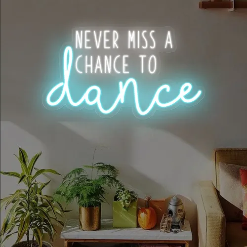 Never Miss A Chance To Dance Neon Sign - Custom Banners Now