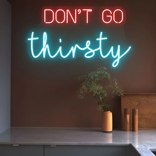 Don’t Go Thirsty Neon Sign - Custom Banners Now