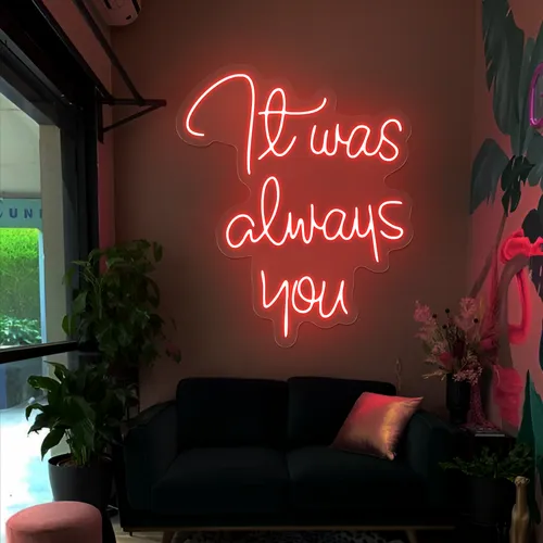 It Was Always You Neon Sign - Custom Banners Now