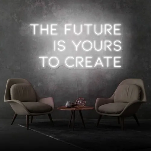 Inspirational The Future is Yours to Create Neon Sign - Custom Banners Now