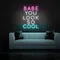 BABE YOU LOOK SO COOL Neon Sign - Custom Banners Now