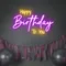 Bright Happy Birthday Neon Sign - Custom Banners Now